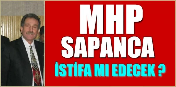 MHP Sapanca İlçe Teşkilatı Pazartesi Günü İstifa Mı Edecek?