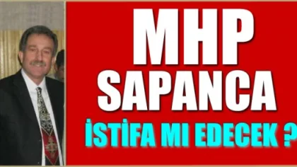 MHP Sapanca İlçe Teşkilatı Pazartesi Günü İstifa Mı Edecek?