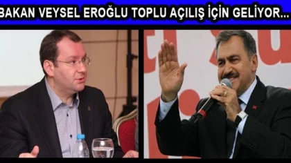 Orman ve Su İşleri Bakanı Veysel Eroğlu Toplu Açılış için İlimize Geliyor