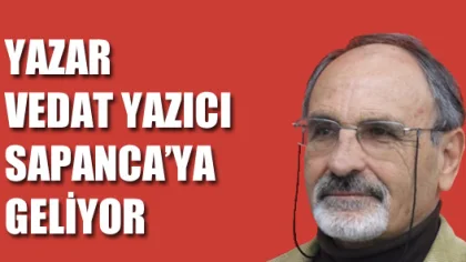 Yazar Vedat Yazıcı Sapanca'ya Geliyor