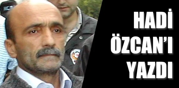 Yurt Gazetesi Hadi Özcan'ı Yazdı