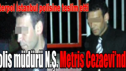 Kırmızı Bültenle Aranan Polis Müdürü İnterpol Tarafından Teslim Edildi