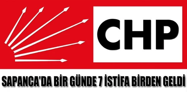 CHP Sapanca'da 12 Yönetim Kurulu Üyesinden 7'si İstifa Etti