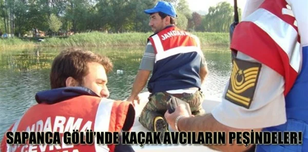Sapanca Gölü'nde Kaçak Avcıların Peşindeler!