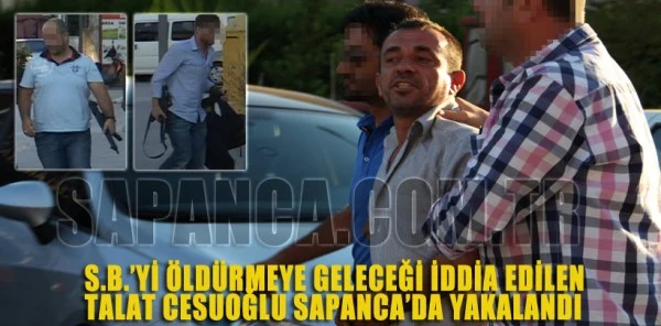S.b.’yi Öldürmeye Geleceği İddia Edilen Talat Cesuroğlu Sapanca'da Yakalandı