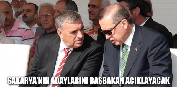 Sakarya'nın Adaylarını Başbakan Açıklayacak