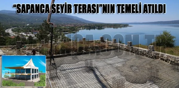 'Sapanca Seyir Terası'nın Temeli Atıldı