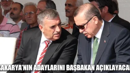 Sakarya'nın Adaylarını Başbakan Açıklayacak