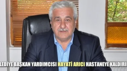 Sapanca Belediye Başkan Yardımcısı Hayati Arıcı Hastaneye Kaldırıldı