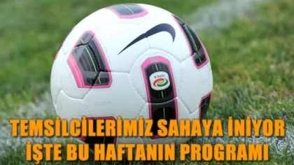 Temsilcilerimiz Sahaya İniyor İşte Bu Haftanın Programı