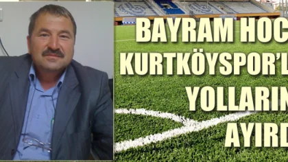 Bayram Ay Kurtköyspor'la Yollarını Ayırdı