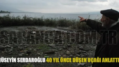 Hüseyin Serdaroğlu Sapanca Gölüne Uçağın Düştüğü O Günleri Anlattı