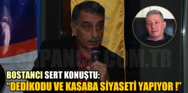 Bostancı Sert Konuştu: 'Dedikodu ve Kasaba Siyaseti Yapıyor'