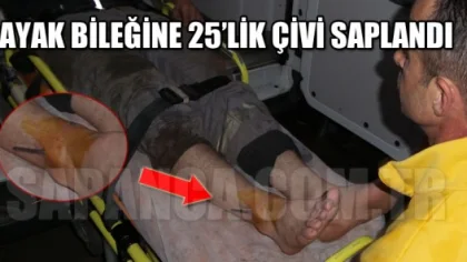 Ayak Bileğine 25'lik Çivi Saplandı
