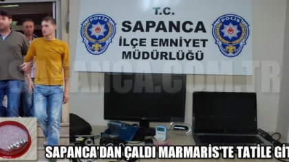 Sapanca'da Çaldı Marmaris'e Tatile Gitti