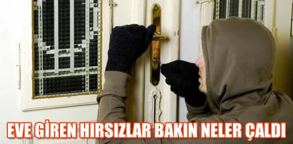 Eve Giren Hırsızlar Bakın Neler Çaldı