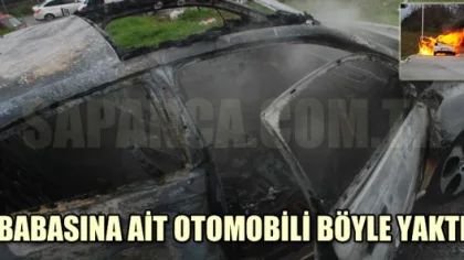Babasına Ait Otomobili İşte Böyle Yaktı