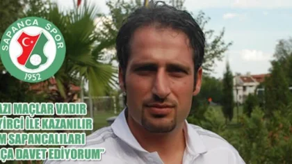 'Bazı Maçlar Vardır Seyirci ile Kazanılır.tüm Sapancalıları Maça Davet Ediyorum'