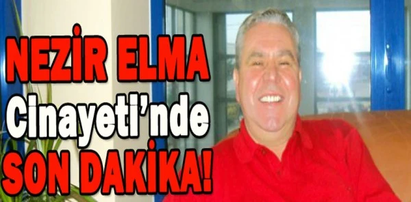 Nezir Elma'nın Katil Şüphelisi Yakalandı
