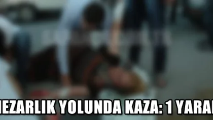 Mezarlık Yolunda Kaza: 1 Yaralı