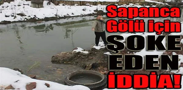 Sapanca Gölü için Şoke Eden İddiaya Jet Açıklama!