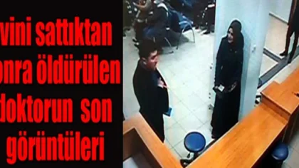 Evini Sattıktan Sonra Öldürülen Doktorun Son Görüntüleri