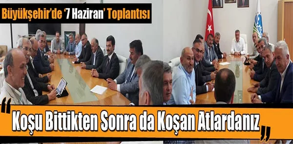 Büyükşehir'de '7 Haziran' Toplantısı