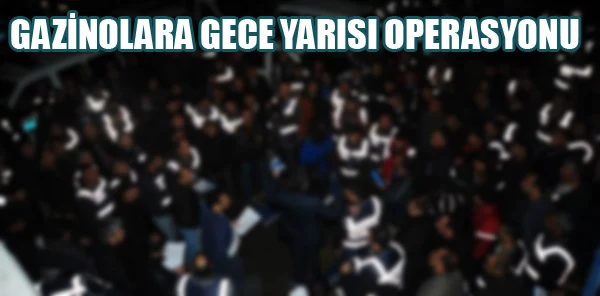 300 Polisle Sapanca'daki Gazinoları Bastılar