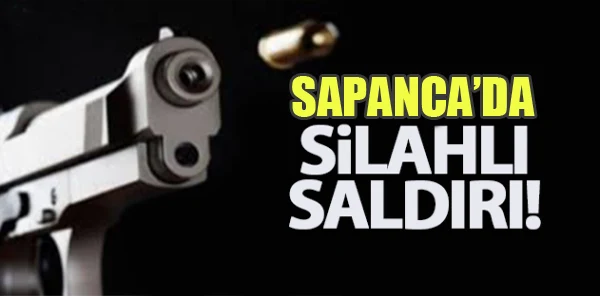 Sapanca'da Silahlı Saldırı