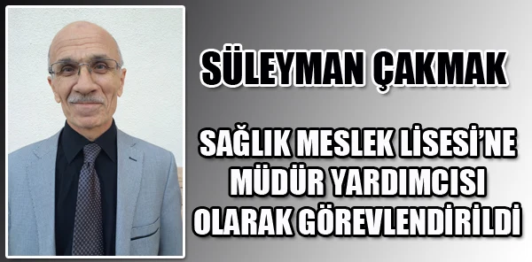Süleyman Çakmak'a Yeni Görev