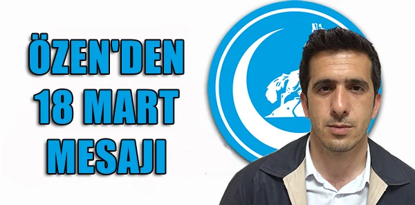 Özen'den 18 Mart Mesajı