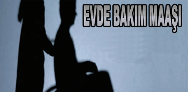 'Engelli Bireylere Bakan Kişilere Evde Bakım Parası'