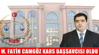 Mehmet Fatih Camgöz Kars Başsavcısı Oldu