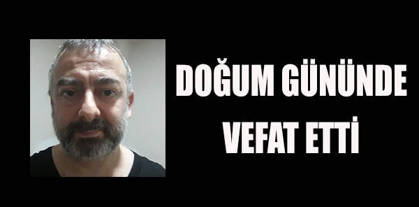 Doğum Gününde Vefat Etti
