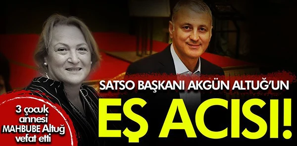 SATSO Başkanı Akgün Altuğ'un Eşi Vefat Etti