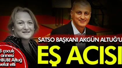 SATSO Başkanı Akgün Altuğ'un Eşi Vefat Etti