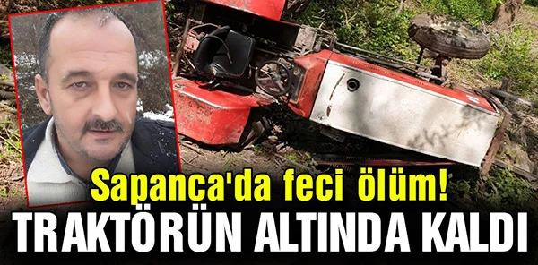 Sapanca'da Traktör Devrildi: 1 Ölü, 1 Yaralı