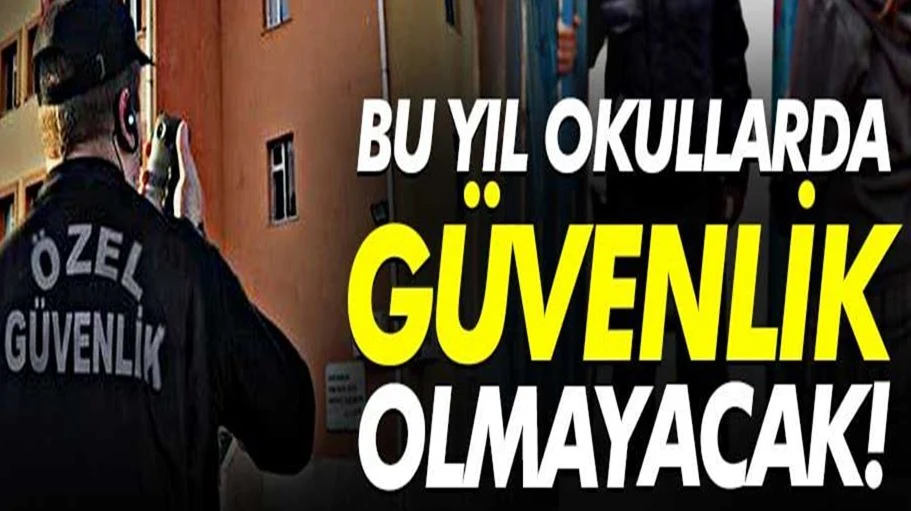 Bu Yıl Okullarda Güvenlik Olmayacak..!