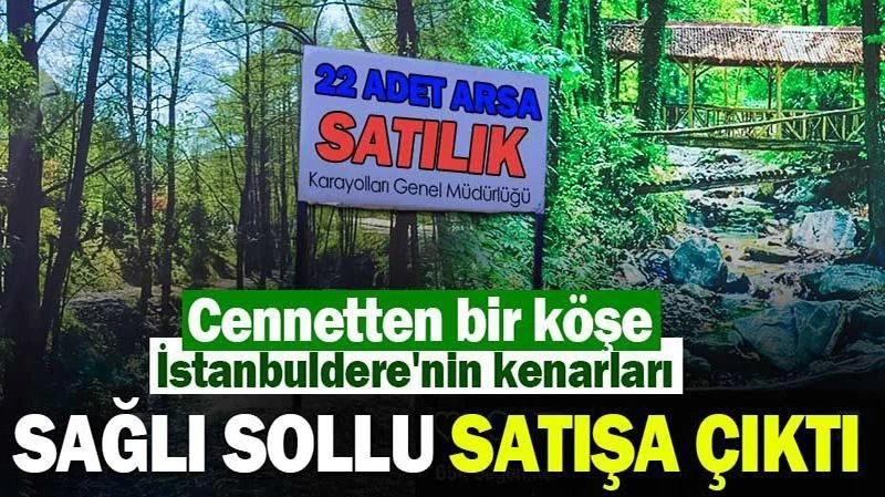 Sapanca İstanbuldere'nin Kenarları Sağlı Sollu Satışa Çıktı!