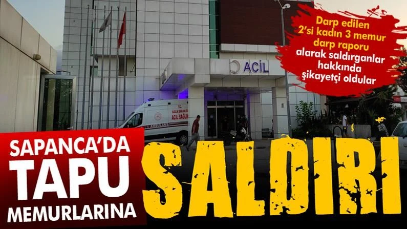 Sapanca'da 2'si Kadın 3 Tapu Memuruna Saldırı