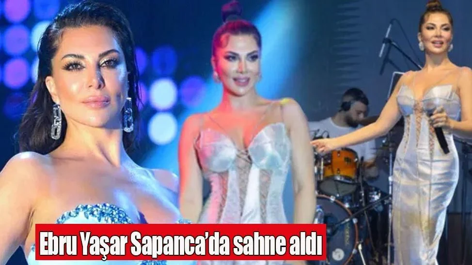 Ebru Yaşar Sapanca'da Sahne Aldı