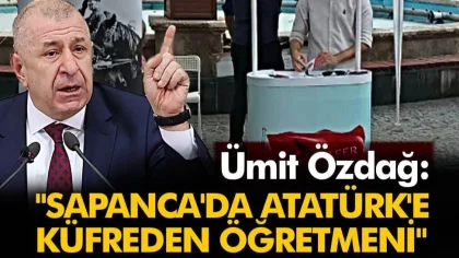 Özdağ:" Sapanca'da Atatürk'e Küfreden Öğretmeni..."