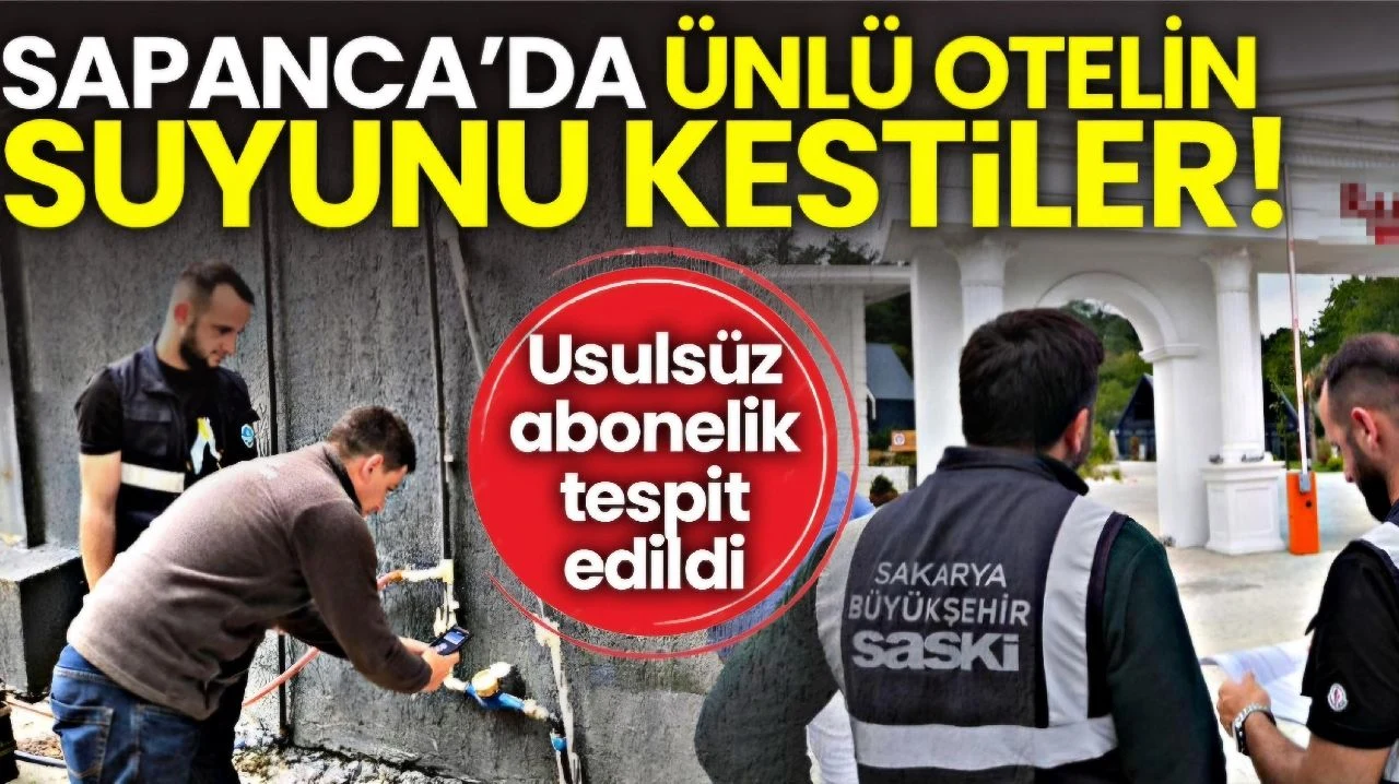 SASKİ Ekipleri Sapanca'daki O Otelinde Suyunu Kesti!