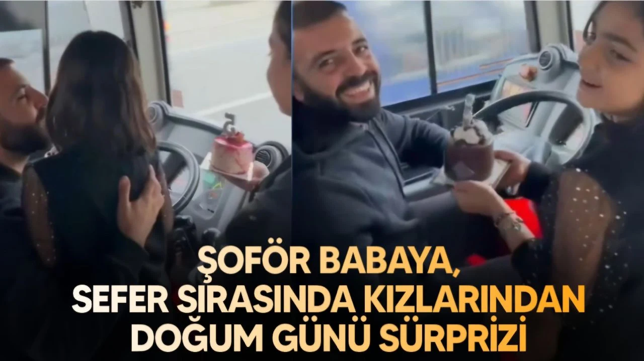 Halk Otobüsü Şoförü Babaya, Kızlarından Doğum Günü Sürprizi