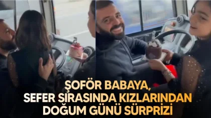 Halk Otobüsü Şoförü Babaya, Kızlarından Doğum Günü Sürprizi