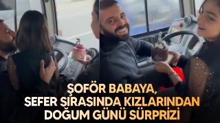 HALK OTOBÜSÜ ŞOFÖRÜ BABAYA, KIZLARINDAN DOĞUM GÜNÜ SÜRPRİZİ