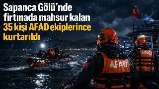 SAPANCA GÖLÜ'NDE MAHSUR KALAN 35 KİŞİNİN İMDADINA AFAD YETİŞTİ
