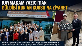 KAYMAKAM YAZICI'DAN GÜLDİBİ KUR'AN KURSU'NA ZİYARET