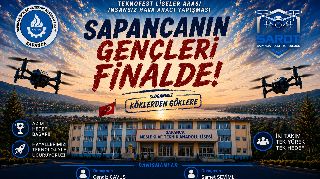 SAPANCA'NIN GENÇLERİ TEKNOFEST FİNALİNDE